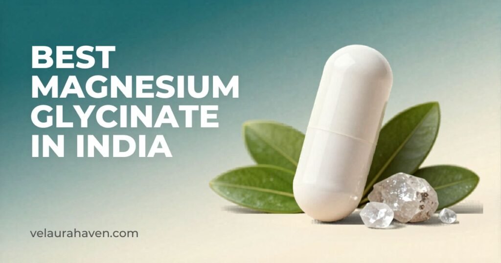 Best Magnesium Glycinate in India for Sleep & Relaxation